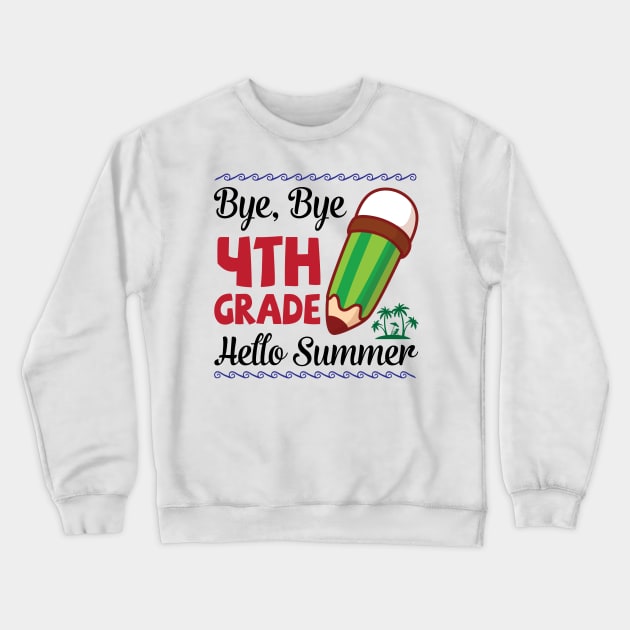 Bye Bye 4th Grade Hello Summer Happy Class Of School Senior Crewneck Sweatshirt by joandraelliot